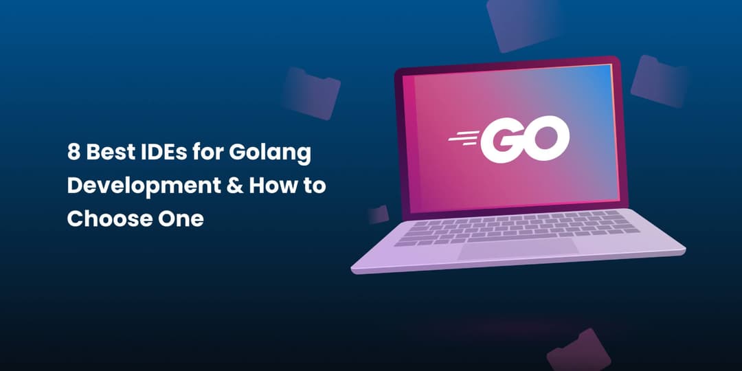 8 Best IDEs for Golang Development & How to Choose One.jpg