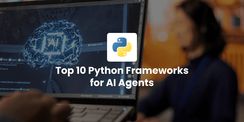 Top 10 Python Frameworks for AI Agents
