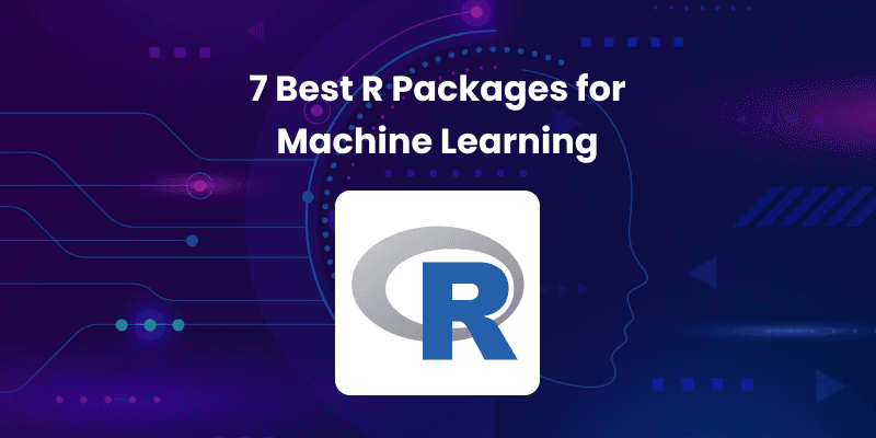 A list of 7 best R Packages for machine learning in 2025