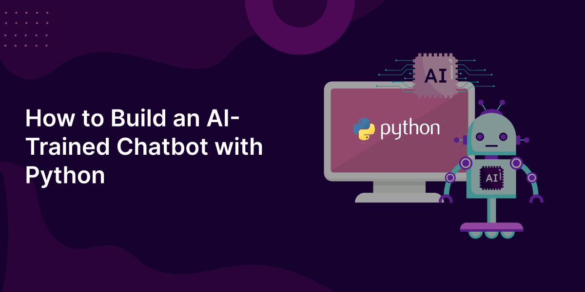 How to Build an AI-Trained Chatbot with Python: Full Guide