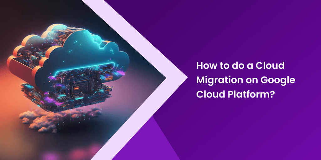 How to do a Cloud Migration on Google Cloud Platform